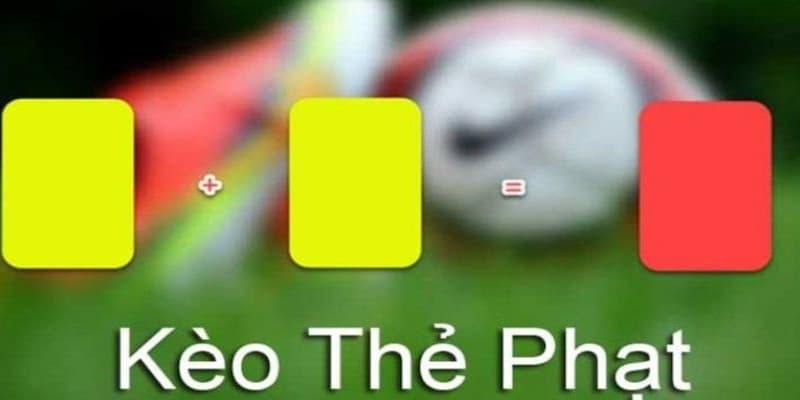 Kèo thẻ phạt Kèo thẻ phạt thời điểm vàng