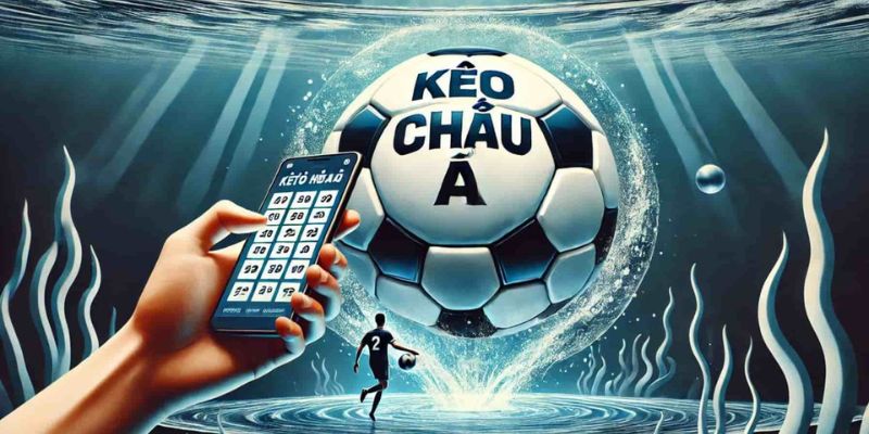 kèo châu Á là gì Vì sao kèo châu Á là loại kèo chiến thuật cao?