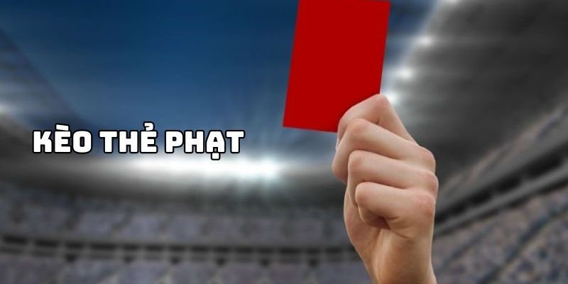 Chiến lược bắt kèo thẻ phạt hiệu quả cao